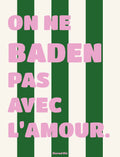 ON NE BADEN PAS AVEC L'AMOUR