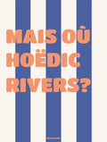 MAIS HOËDIC RIVERS?